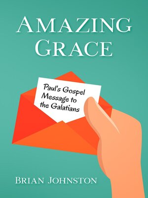 cover image of Amazing Grace! Paul's Gospel Message to the Galatians